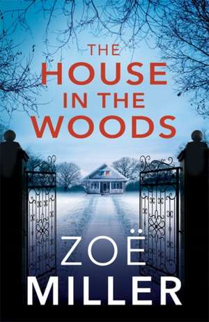 The House in the Woods de Zoe Miller