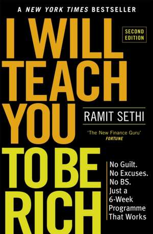 I Will Teach You To Be Rich: No guilt, no excuses - just a 6-week programme that works de Ramit Sethi