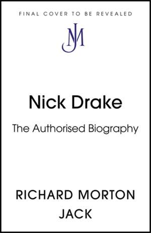 Nick Drake: The Life de Richard Morton Jack