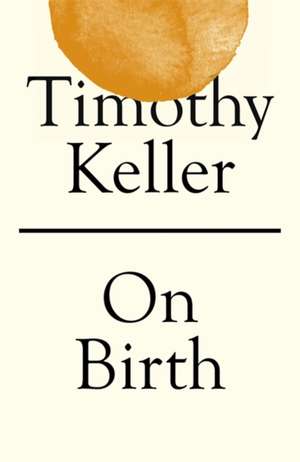 Keller, T: On Birth de Timothy Keller