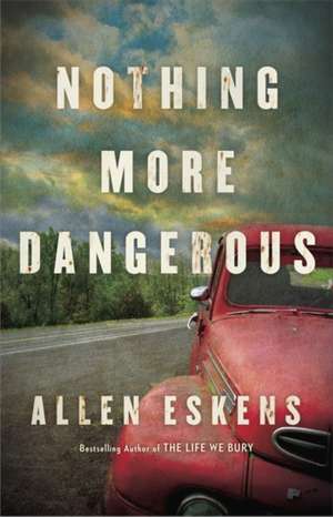 Nothing More Dangerous de Allen Eskens