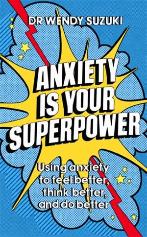 Anxiety is Your Superpower (GOOD ANXIETY) de Wendy Suzuki