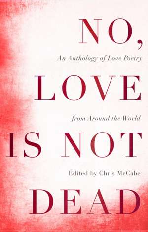 No, Love Is Not Dead de Chris Mccabe