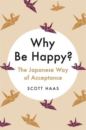 Why Be Happy? de Scott Haas