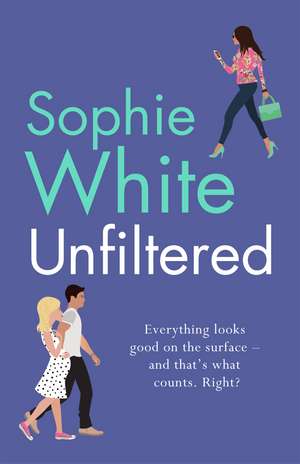 Unfiltered: A warm and hilarious page-turner about secrets, consequences and new beginnings de Sophie White