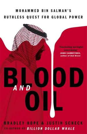 Blood and Oil: Mohammed bin Salman's Ruthless Quest for Global Power de Bradley Hope