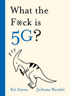 What the F*ck Is 5g? de Kit Eaton