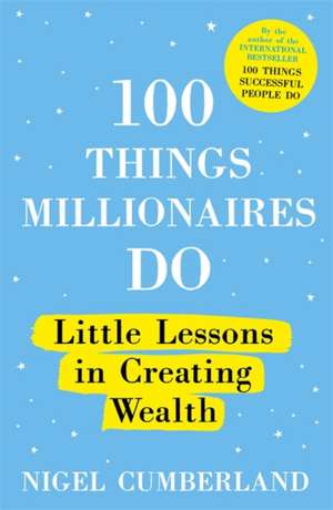 100 Things Millionaires Do de Nigel Cumberland