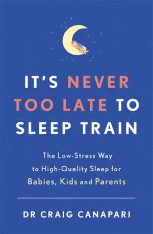 It's Never too Late to Sleep Train de Craig Canapari