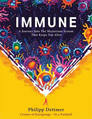 Immune: The new book from Kurzgesagt - a gorgeously illustrated deep dive into the immune system de Philipp Dettmer