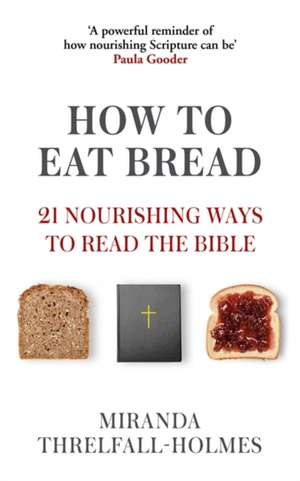 How to Eat Bread de Miranda Threlfall-Holmes