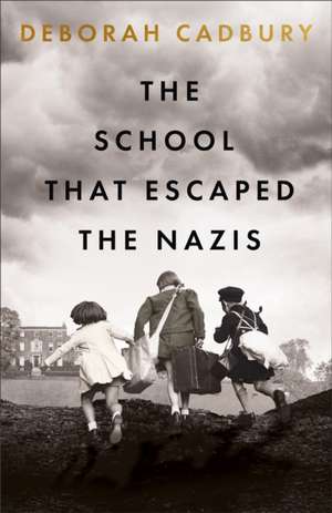 The School That Escaped the Nazis de Deborah Cadbury