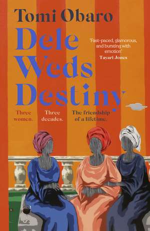 Dele Weds Destiny: A stunning novel of friendship, love and home de Tomi Obaro
