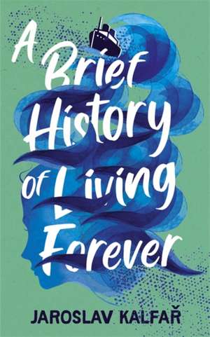 A Brief History of Living Forever de Jaroslav Kalfar