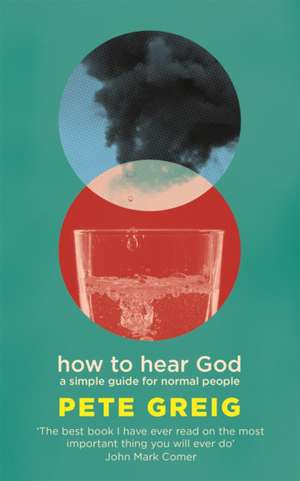 How to Hear God de Pete Greig