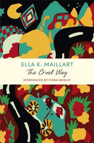 The Cruel Way de Ella K Maillart