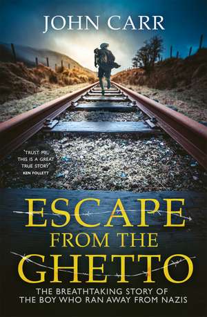Escape From the Ghetto: The Breathtaking Story of the Jewish Boy Who Ran Away from the Nazis de John Carr