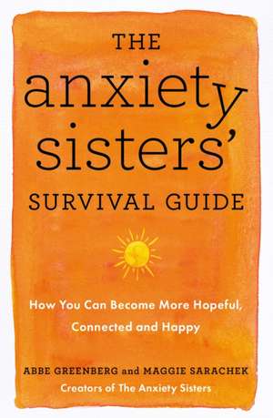 The Anxiety Sisters' Survival Guide de Abbe Greenberg