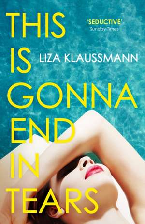 This is Gonna End in Tears de Liza Klaussmann