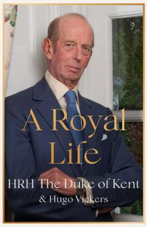 A Royal Life de HRH The Duke of Kent