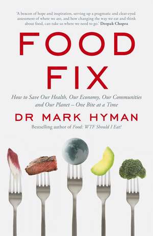 Food Fix: How to Save Our Health, Our Economy, Our Communities and Our Planet – One Bite at a Time de Dr Mark Hyman