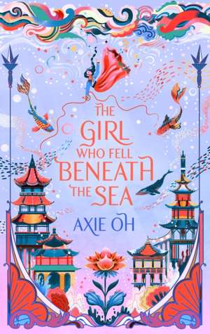 The Girl Who Fell Beneath the Sea de Axie Oh