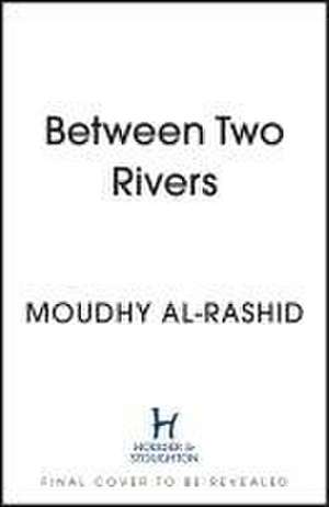 Between Two Rivers de Moudhy Al-Rashid