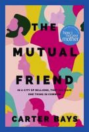 The Mutual Friend de Carter Bays