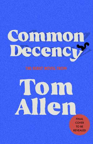 Common Decency: The hilarious, smart debut novel from the beloved comedian and presenter - perfect for your next book club read! de Tom Allen