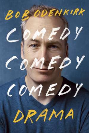 Odenkirk, B: Comedy, Comedy, Comedy, Drama de Bob Odenkirk