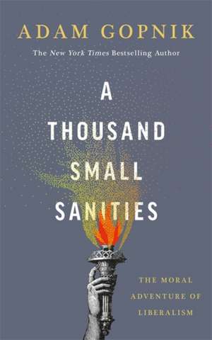 A Thousand Small Sanities de Adam Gopnik