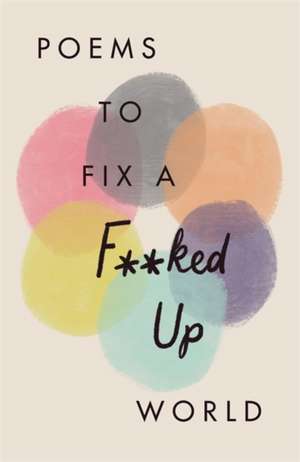 Poems to Fix a F**ked Up World de Various Poets