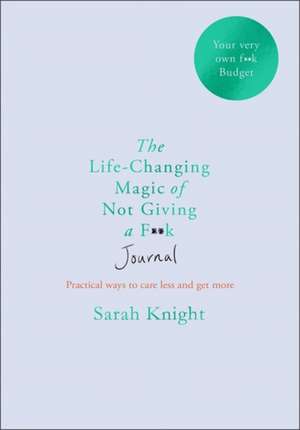 The Life-changing Magic of Not Giving a F**k Journal de Sarah Knight