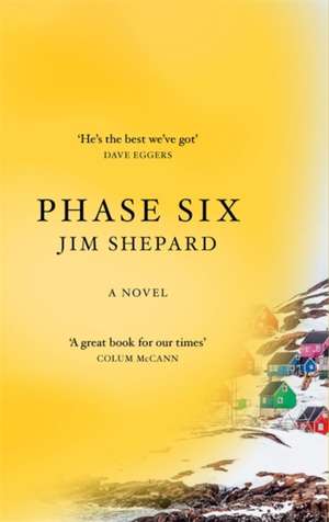 Shepard, J: Phase Six de Jim Shepard