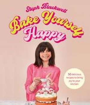 Bake Yourself Happy de Steph Blackwell