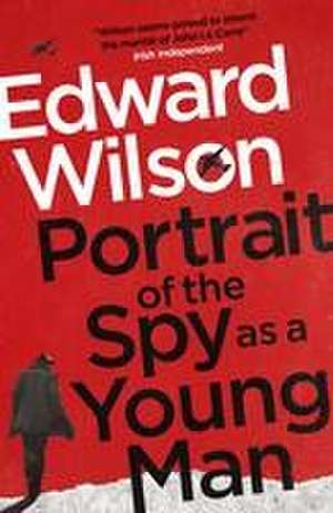 Portrait of the Spy as a Young Man de Edward Wilson