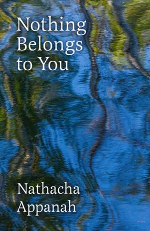 Nothing Belongs to You de Nathacha Appanah