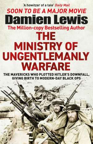 Ministry of Ungentlemanly Warfare de Damien Lewis