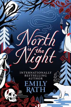 North Is The Night: The Bear and the Nightingale meets Spinning Silver in this epic Finnish fantasy de Emily Rath
