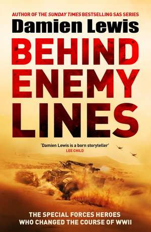 Behind Enemy Lines: The Special Forces Patrol Who Changed the Course of WWII de Damien Lewis