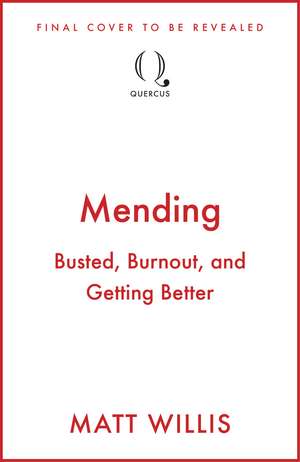 Mending: Busted, Burnout and Getting Better de Matt Willis
