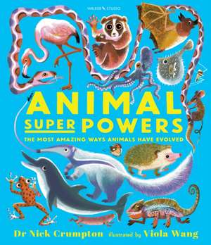 Animal Super Powers: The Most Amazing Ways Animals Have Evolved de Nick Crumpton