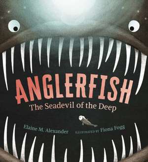 Anglerfish: The Seadevil of the Deep de Elaine M. Alexander