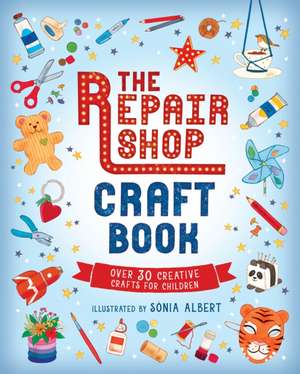 The Repair Shop Craft Book de Sonia Albert