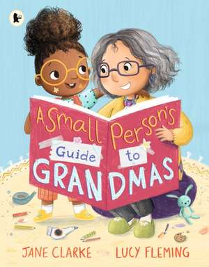 Small Person's Guide to Grandmas de Jane Clarke