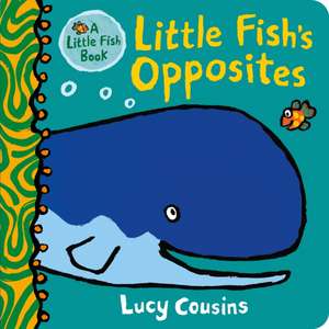 Little Fish's Opposites de Lucy Cousins