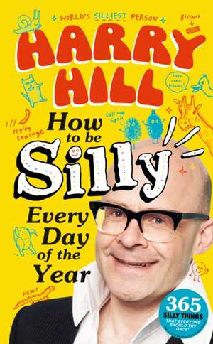 Harry Hill How To Be Silly Every Day of the Year de Harry Hill