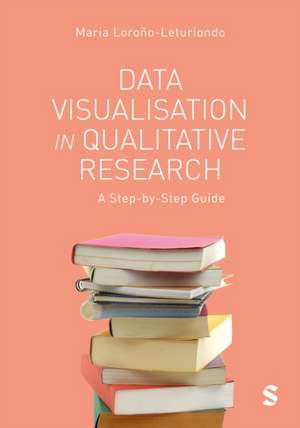 Data Visualisation in Qualitative Research de Maria Lorono-Leturiondo