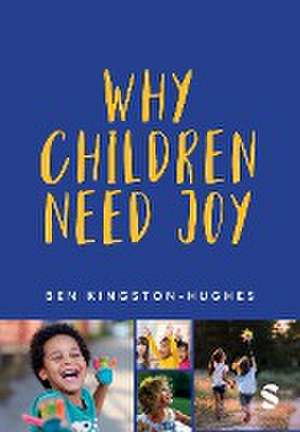 Why Children Need Joy de Ben Kingston-Hughes