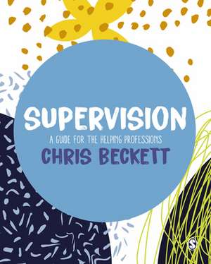 Supervision: A guide for the helping professions de Chris Beckett